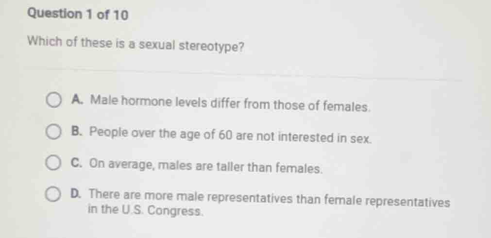 question 1 of 10 which of these is a sexual stereotype? a. male hormone…
