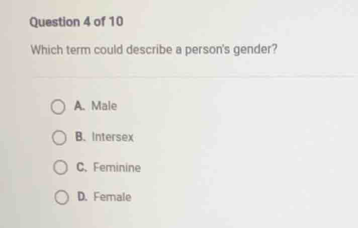 question 4 of 10 which term could describe a persons gender? a. male b.…