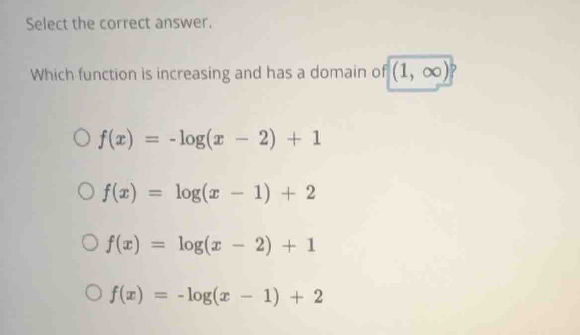 select the correct answer. which function is increasing and has a domai…