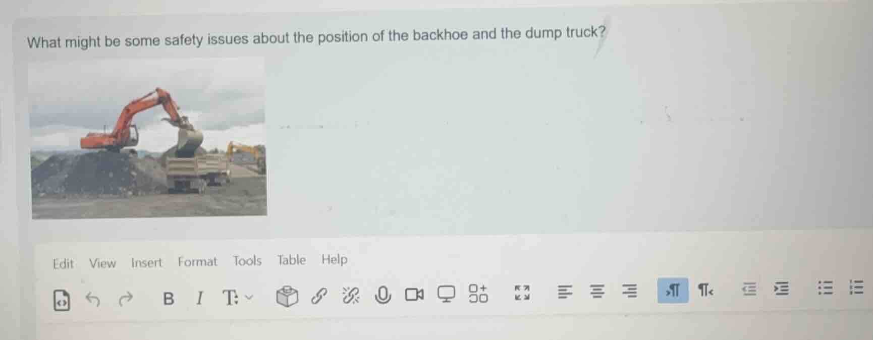 what might be some safety issues about the position of the backhoe and …