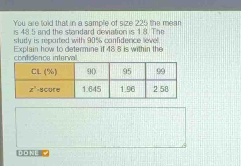 you are told that in a sample of size 225 the mean is 48.5 and the stan…
