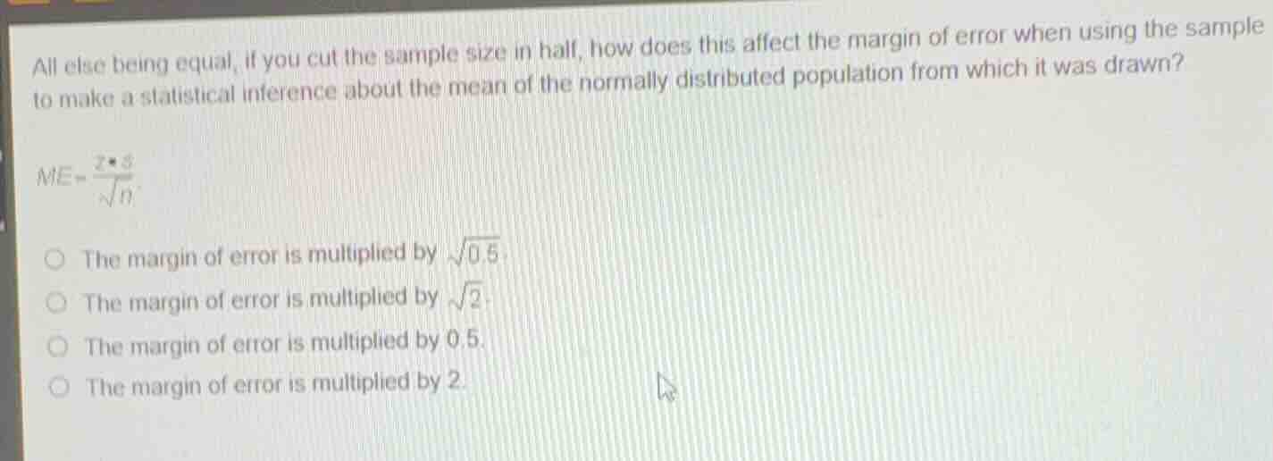 all else being equal, if you cut the sample size in half, how does this…