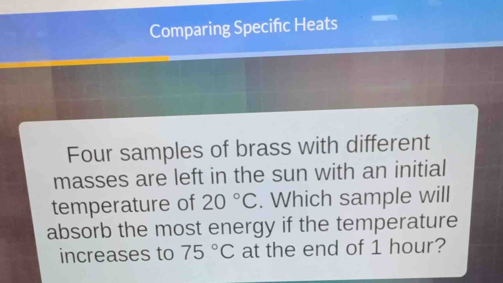 comparing specific heats four samples of brass with different masses ar…