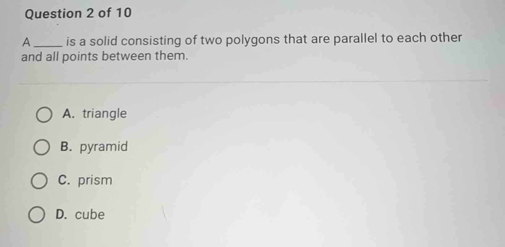 question 2 of 10 a ___ is a solid consisting of two polygons that are p…