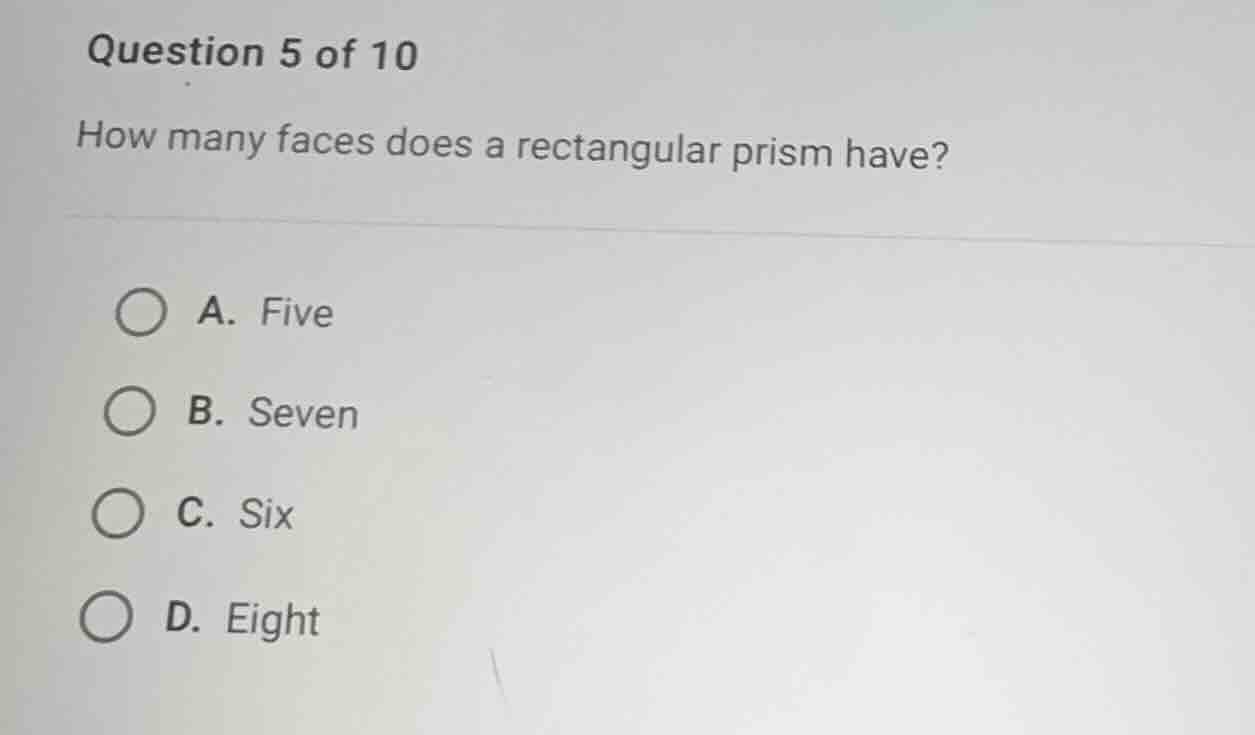 question 5 of 10 how many faces does a rectangular prism have? a. five …