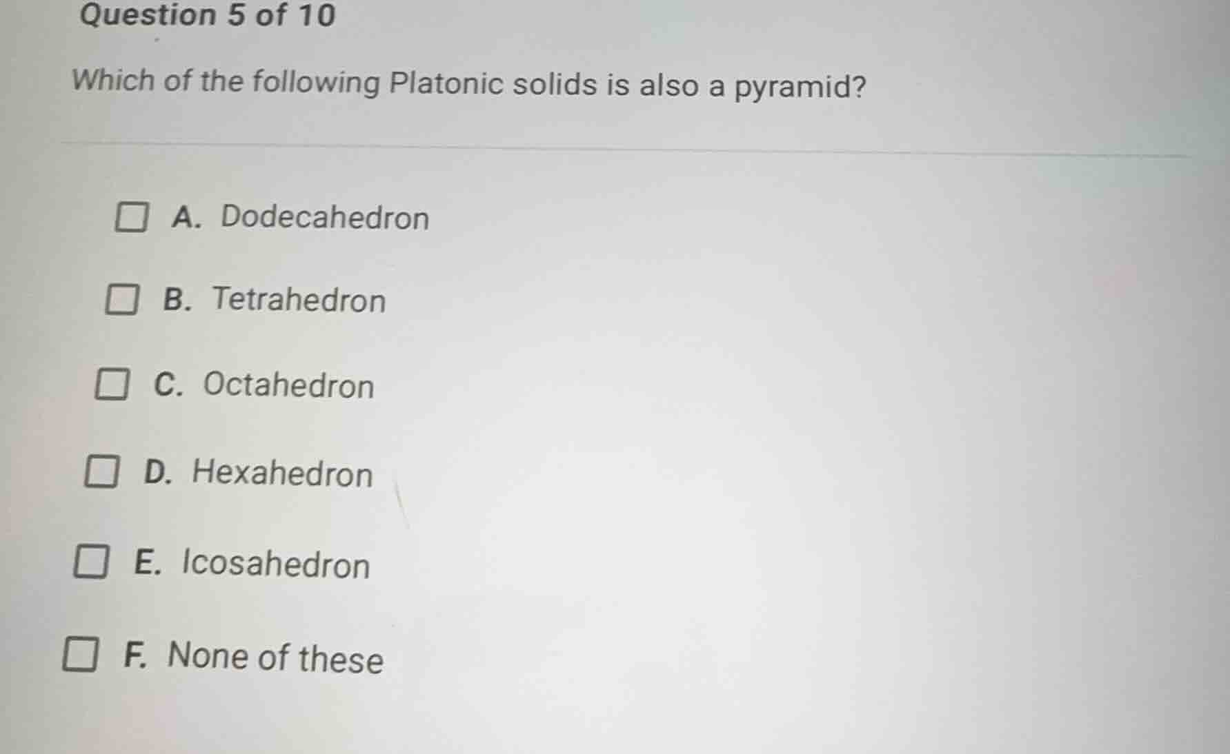 question 5 of 10 which of the following platonic solids is also a pyram…