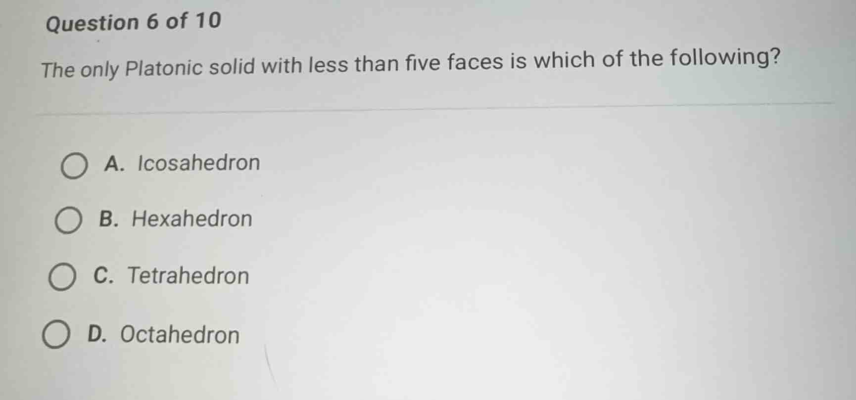 question 6 of 10 the only platonic solid with less than five faces is w…