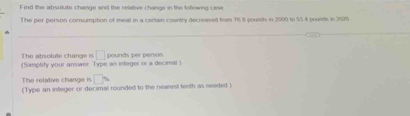 find the absolute change and the relative change in the following case.…