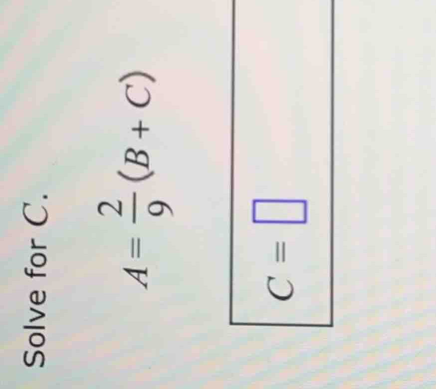 solve for \\(c\\). \\a = \\frac{2}{9}(b + c)\\ \\c = \\