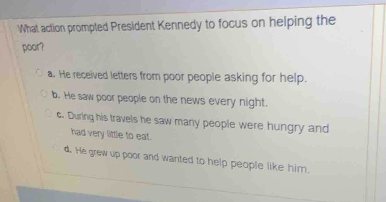 what action prompted president kennedy to focus on helping the poor? a.…