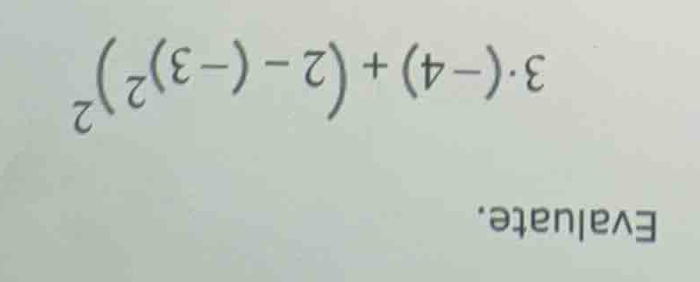 evaluate. (3 cdot (-4) + (2 - (-3)^2)^2)