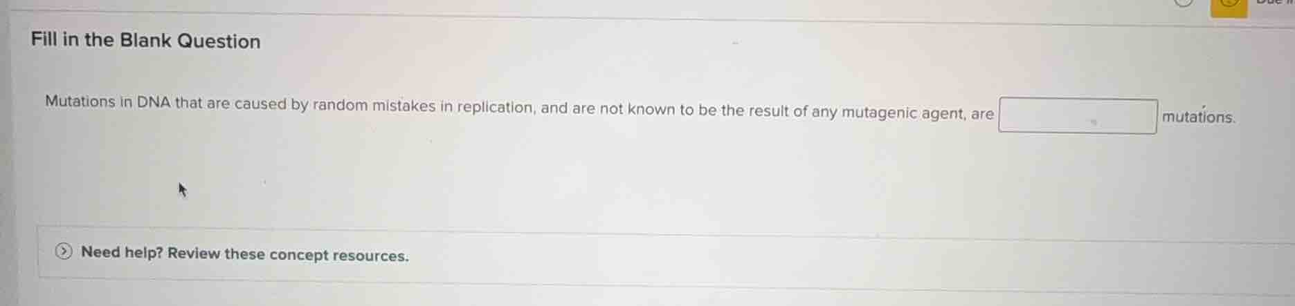 fill in the blank question mutations in dna that are caused by random m…
