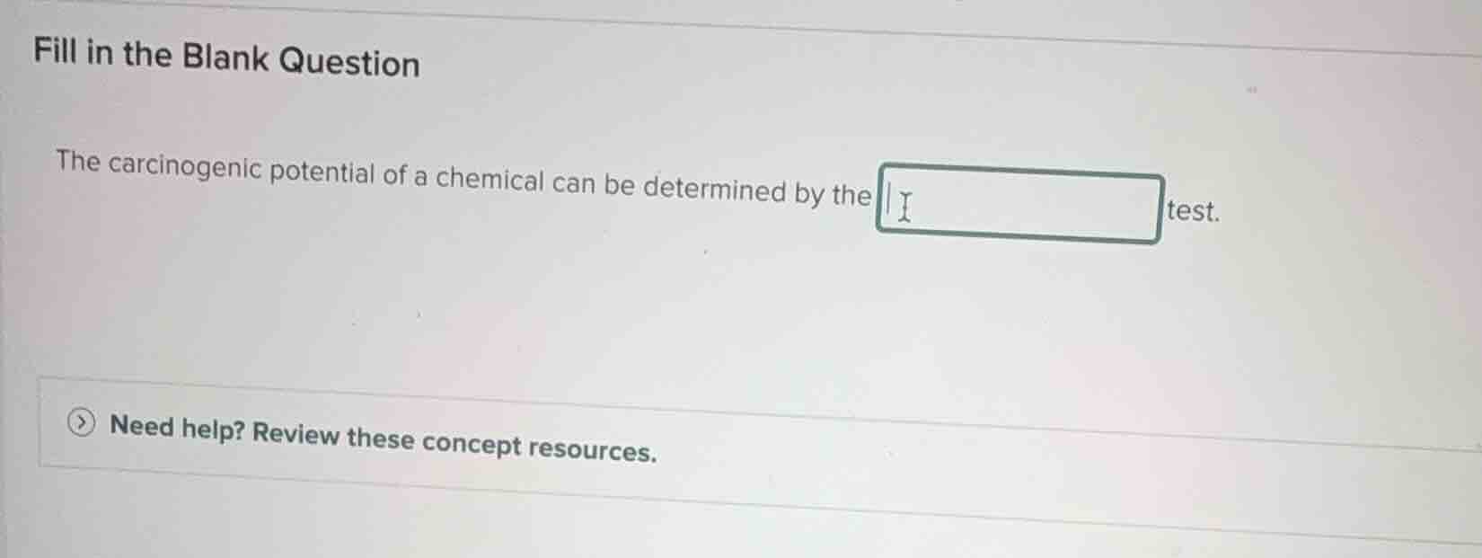fill in the blank question the carcinogenic potential of a chemical can…