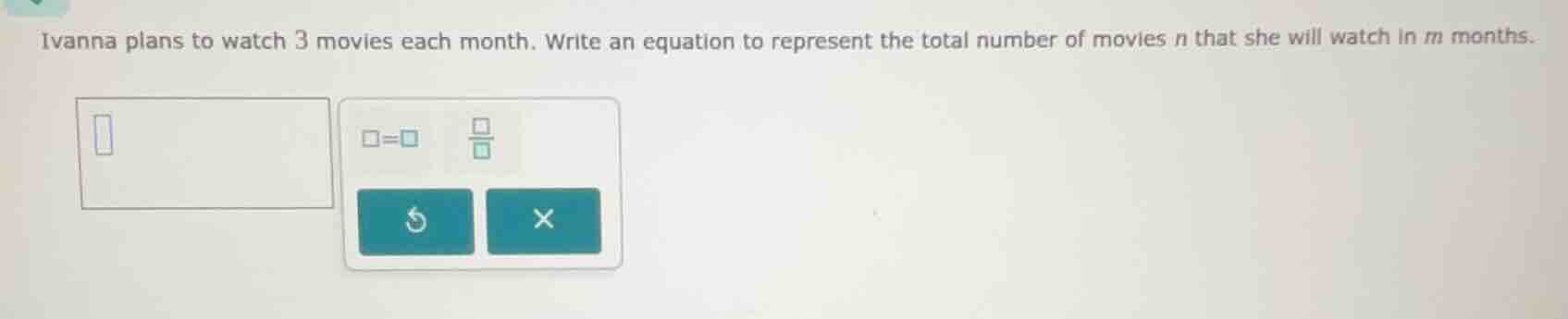 ivanna plans to watch 3 movies each month. write an equation to represe…