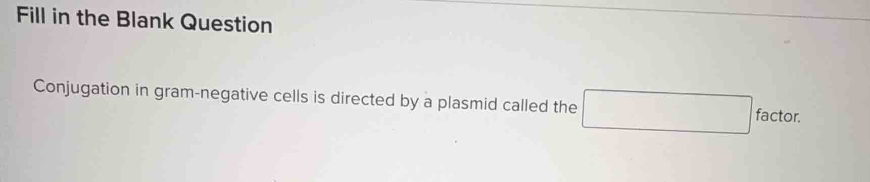 fill in the blank question conjugation in gram-negative cells is direct…