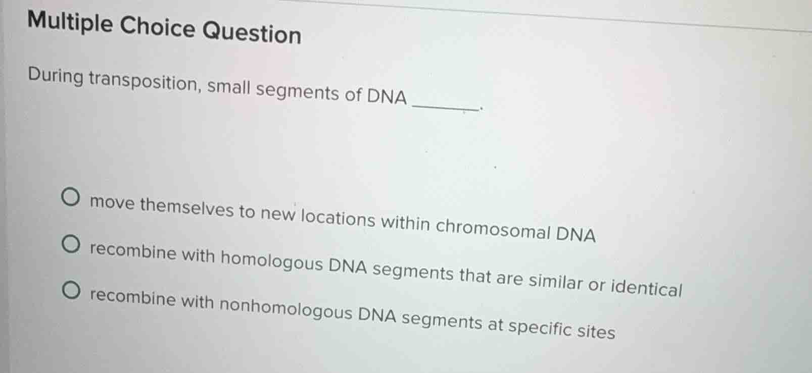 multiple choice question during transposition, small segments of dna __…