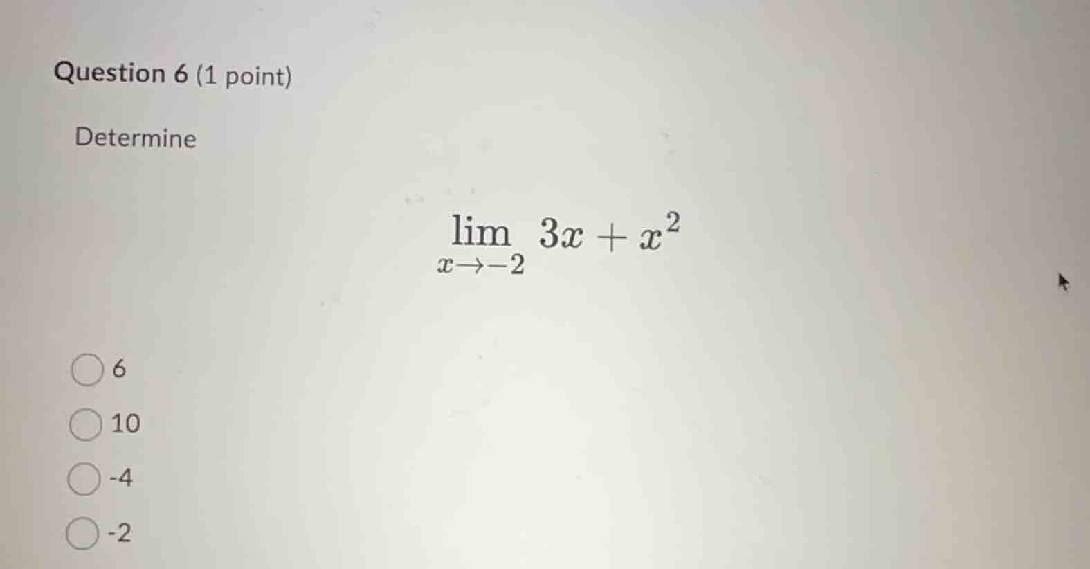 question 6 (1 point) determine \\\\lim_{x \\to -2} 3x + x^2\\ - 6 - 10 …