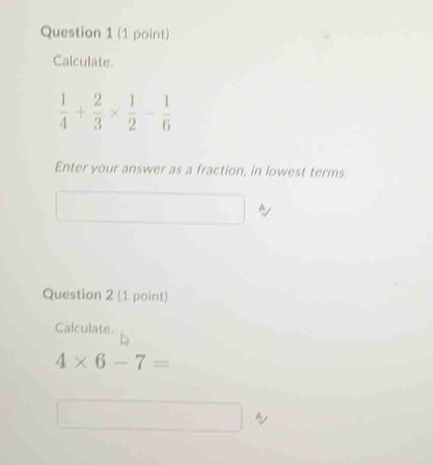 question 1 (1 point) calculate. \\\\frac{1}{4} + \\frac{2}{3} \\times \…