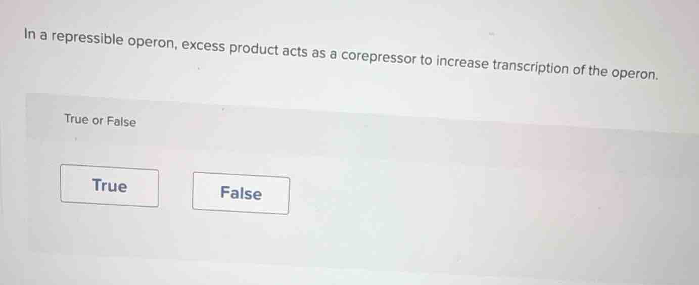 in a repressible operon, excess product acts as a corepressor to increa…