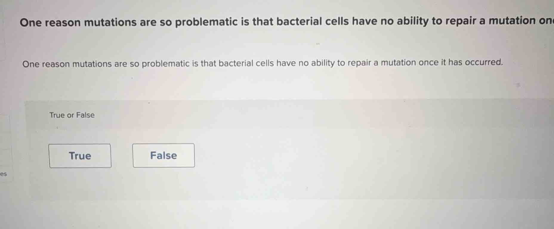 one reason mutations are so problematic is that bacterial cells have no…