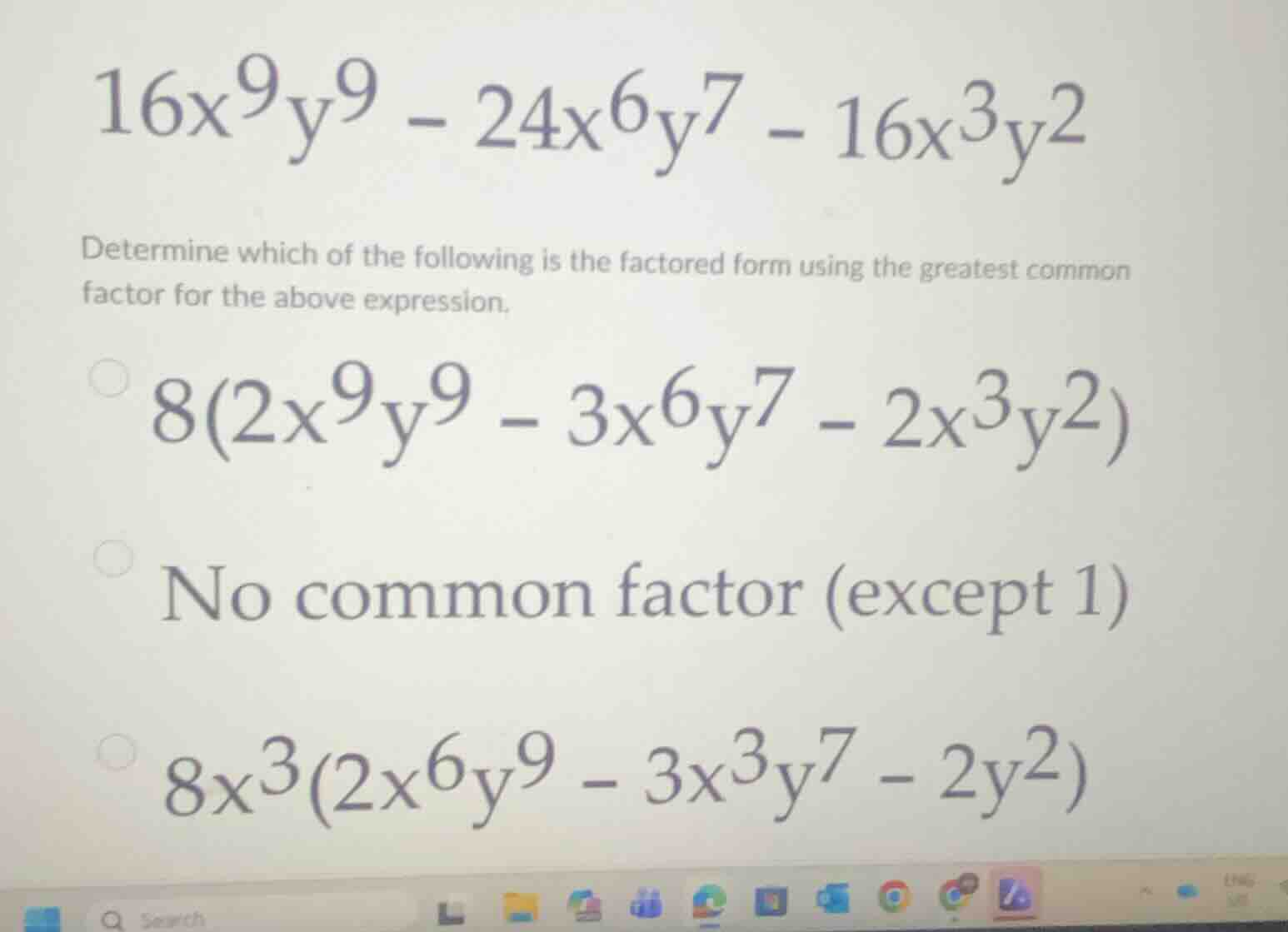 \\16x^9y^9 - 24x^6y^7 - 16x^3y^2\\ determine which of the following is …