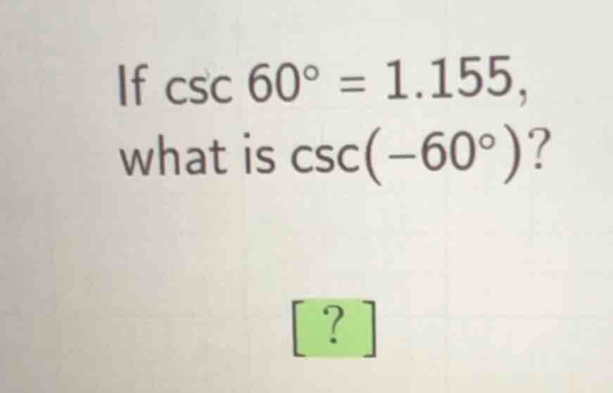 if \\(\\csc 60^{\\circ} = 1.155\\), what is \\(\\csc(-60^{\\circ})\\)?