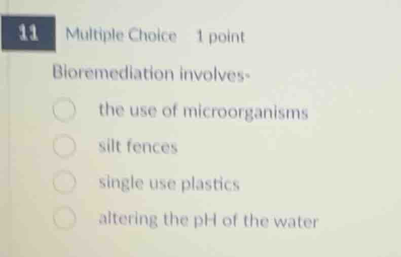 11 multiple choice 1 point bioremediation involves: the use of microorg…