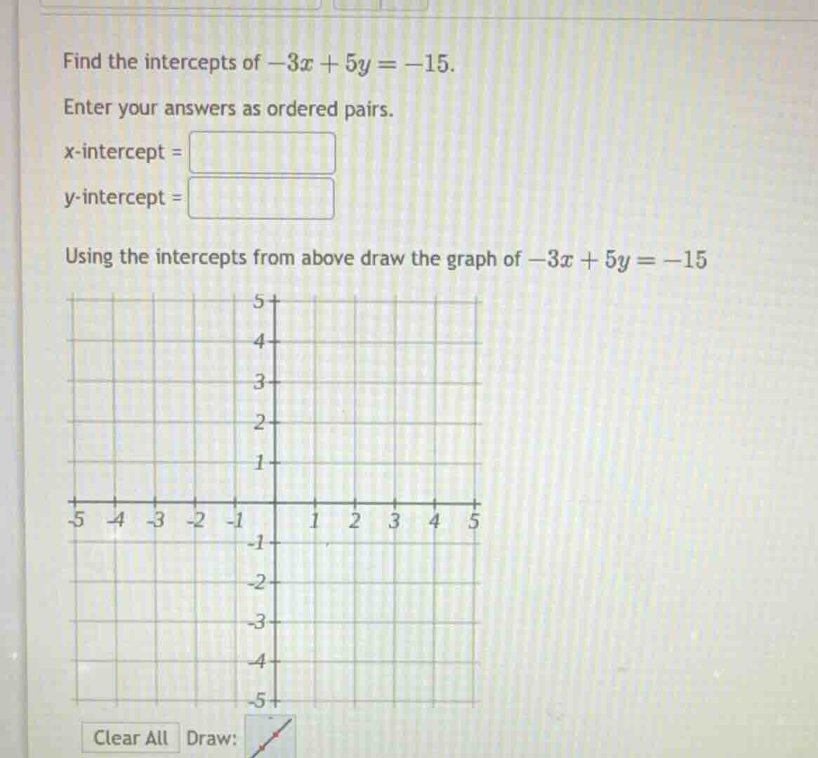 find the intercepts of \\(-3x + 5y = -15\\). enter your answers as orde…