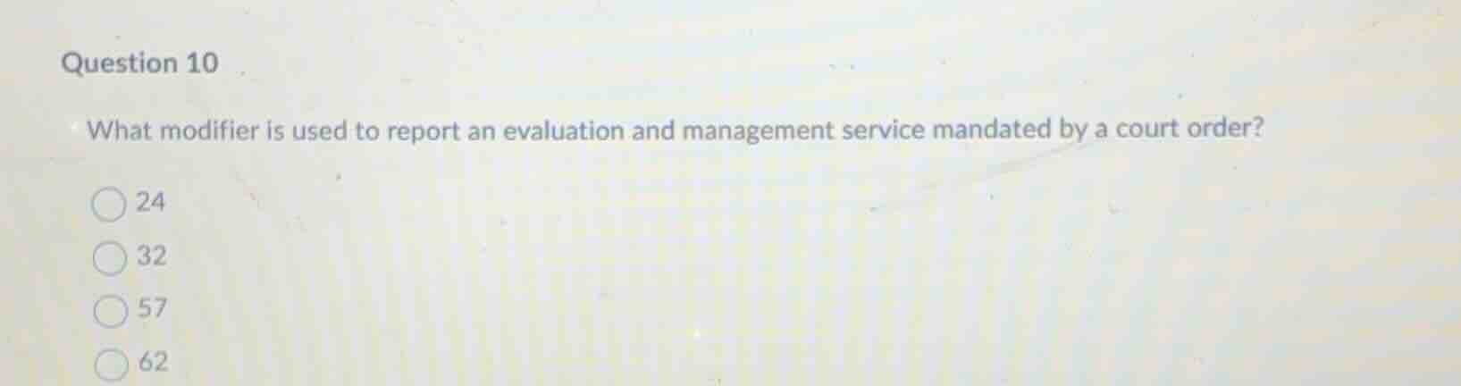 question 10 what modifier is used to report an evaluation and managemen…