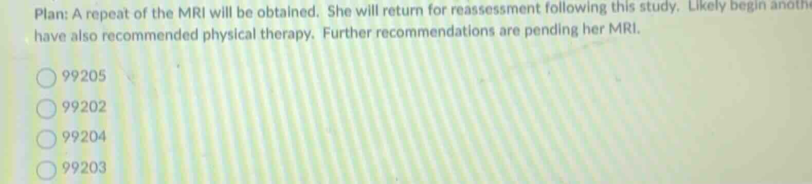 plan: a repeat of the mri will be obtained. she will return for reasses…