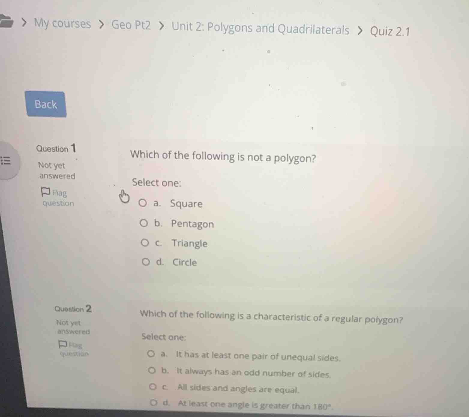 question 1 which of the following is not a polygon? select one: a. squa…