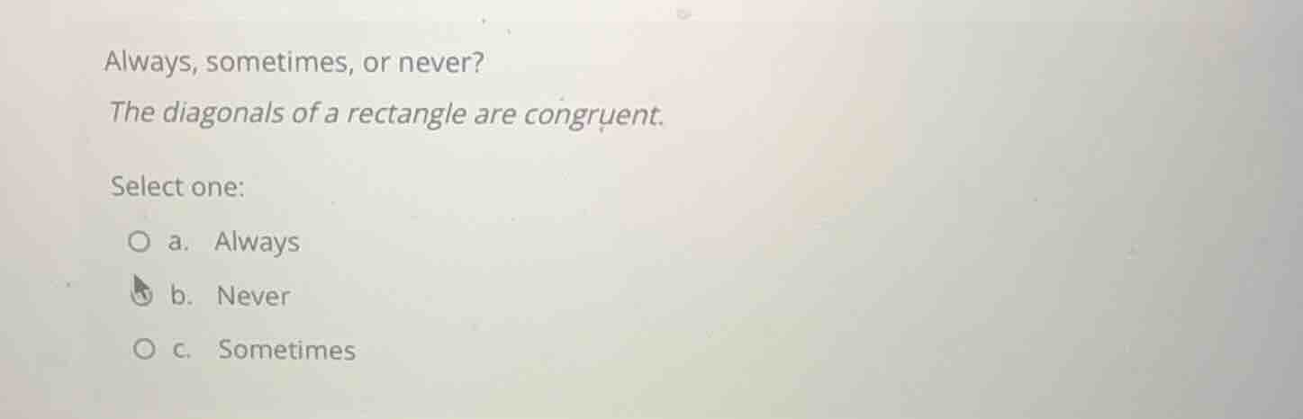 always, sometimes, or never? the diagonals of a rectangle are congruent…