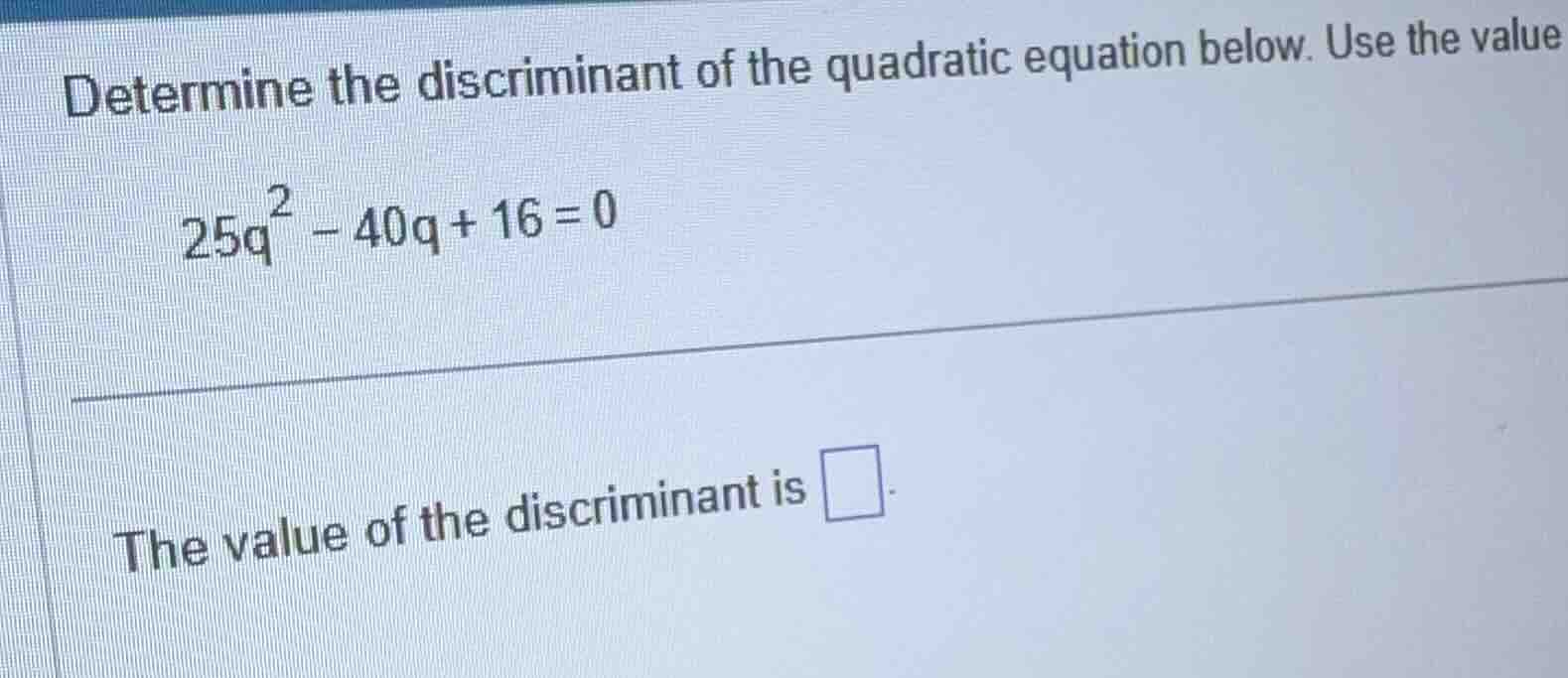 determine the discriminant of the quadratic equation below. use the val…