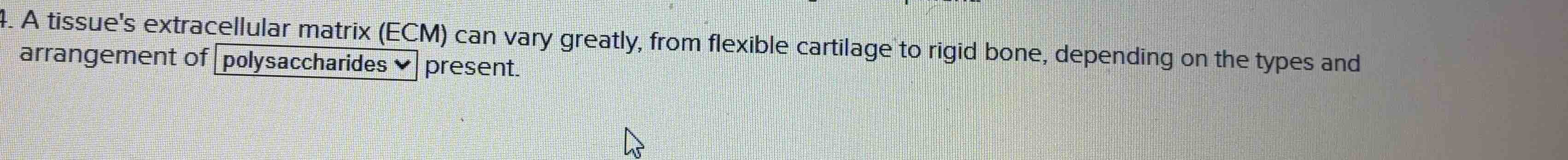 4. a tissues extracellular matrix (ecm) can vary greatly, from flexible…