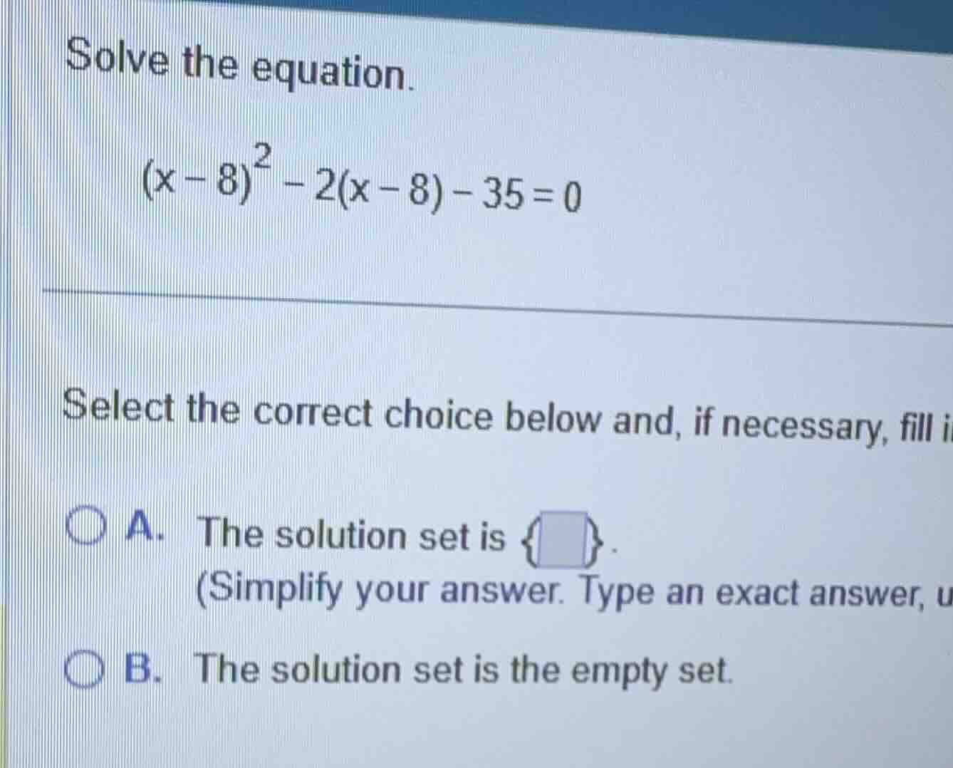 solve the equation. \\(x - 8)^2 - 2(x - 8) - 35 = 0\\ select the correc…