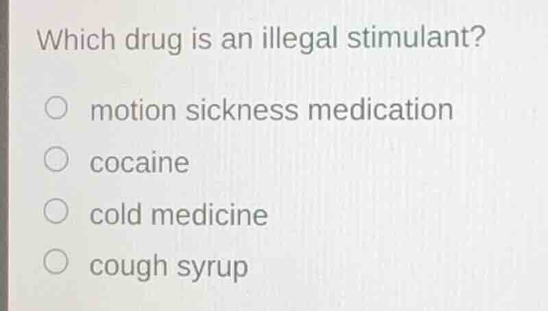 which drug is an illegal stimulant? motion sickness medication cocaine …