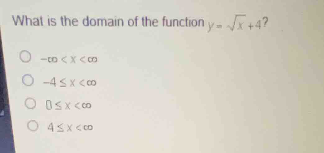 what is the domain of the function \\(y = \\sqrt{x} + 4\\)? \\(-\\infty…