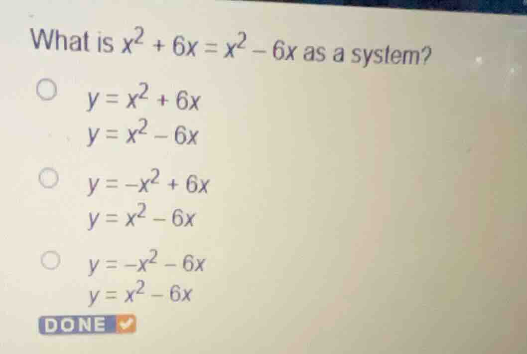 what is \\(x^2 + 6x = x^2 - 6x\\) as a system? \\(\\begin{aligned} y &=…
