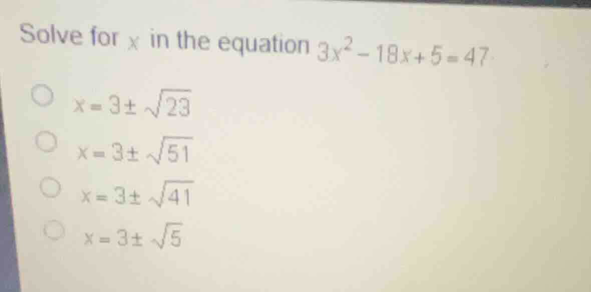 solve for \\(x\\) in the equation \\(3x^2 - 18x + 5 = 47\\) \\(x = 3 \\…