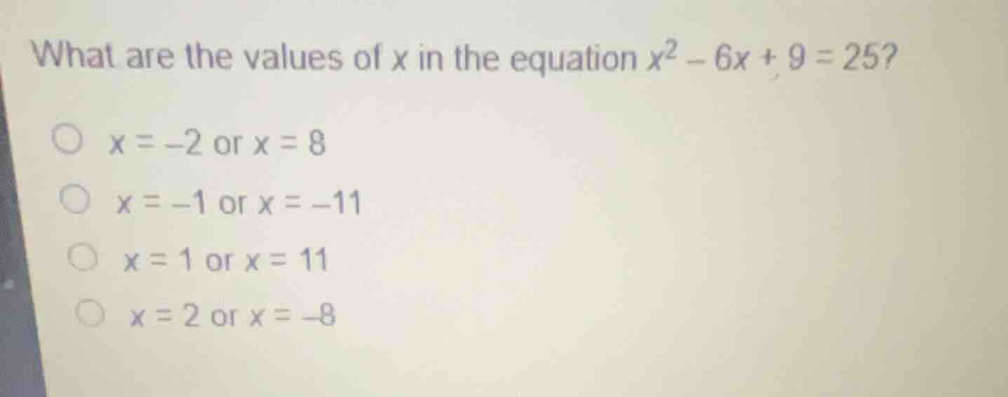 what are the values of x in the equation \\(x^2 - 6x + 9 = 25\\)? \\(x …
