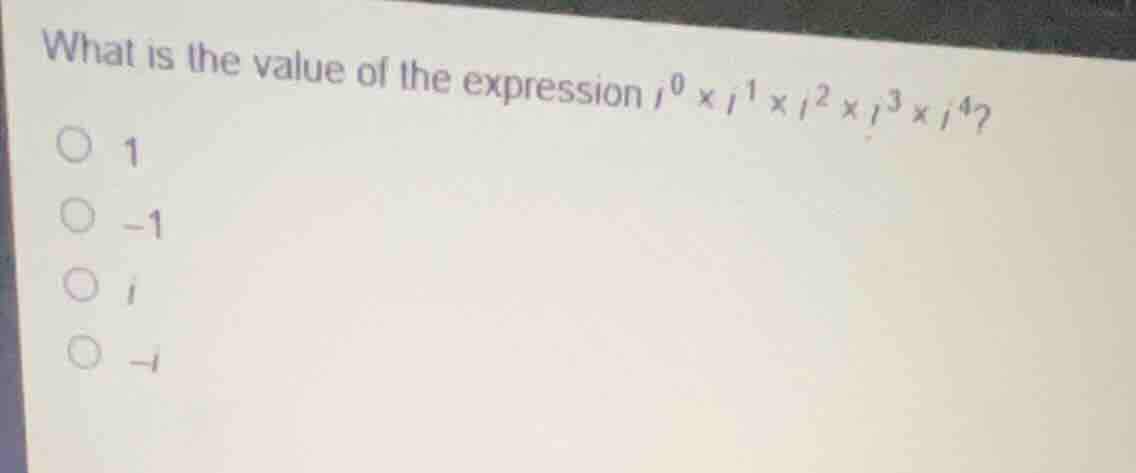 what is the value of the expression \\(i^0 \\times i^1 \\times i^2 \\ti…