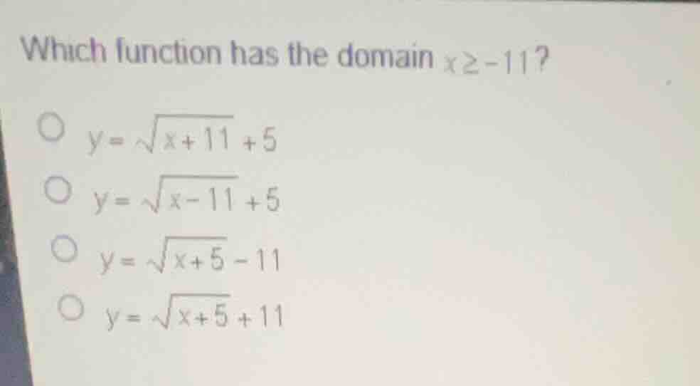 which function has the domain \\(x \\ge -11\\)? \\(y = \\sqrt{x + 11} +…
