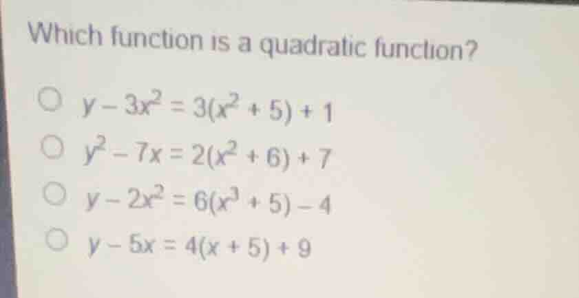 which function is a quadratic function? \\(y - 3x^2 = 3(x^2 + 5) + 1\\)…