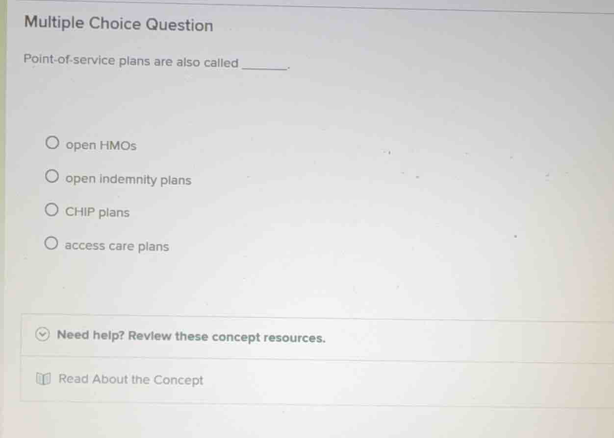 multiple choice question point-of-service plans are also called ______.…