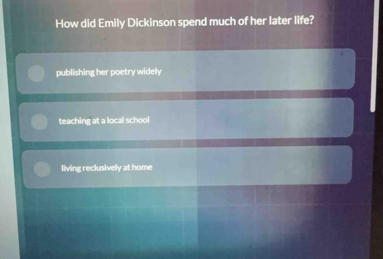 how did emily dickinson spend much of her later life? publishing her po…