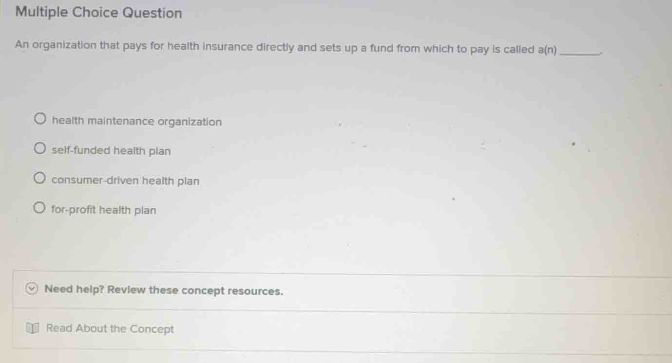multiple choice question an organization that pays for health insurance…