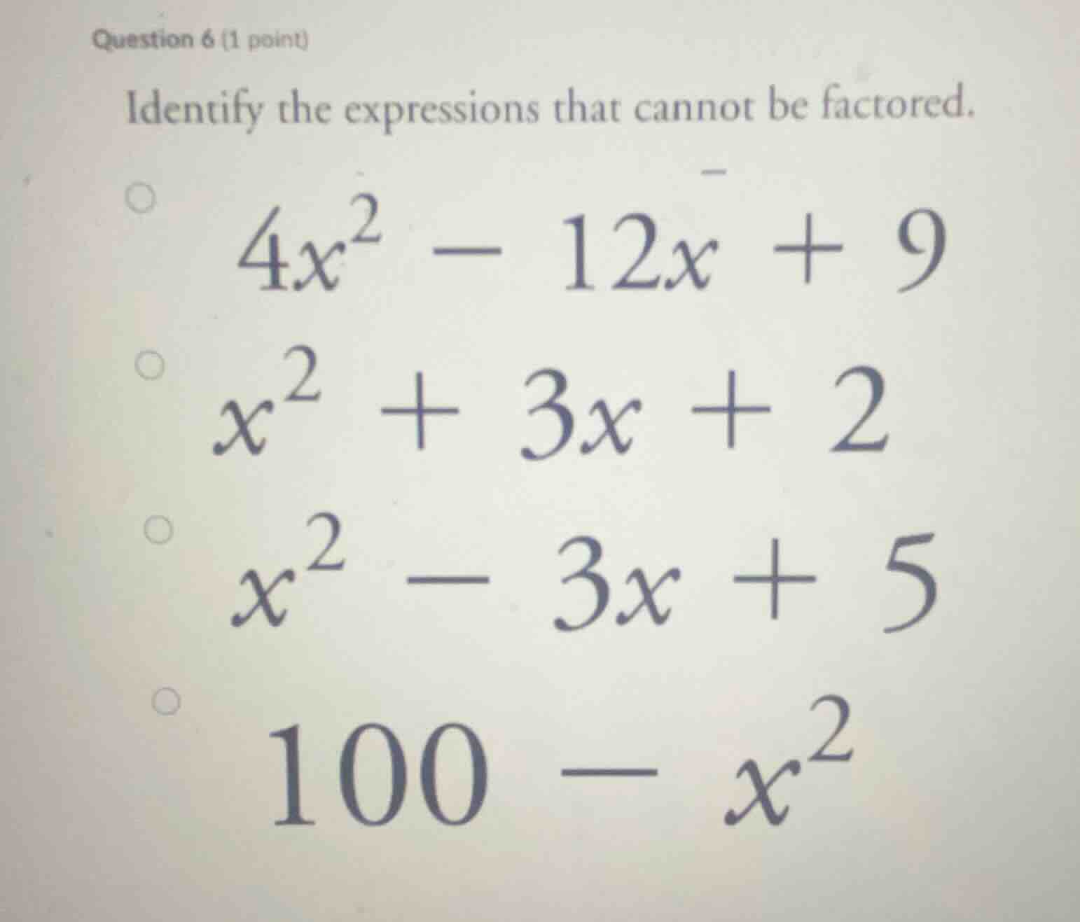 question 6 (1 point) identify the expressions that cannot be factored. …