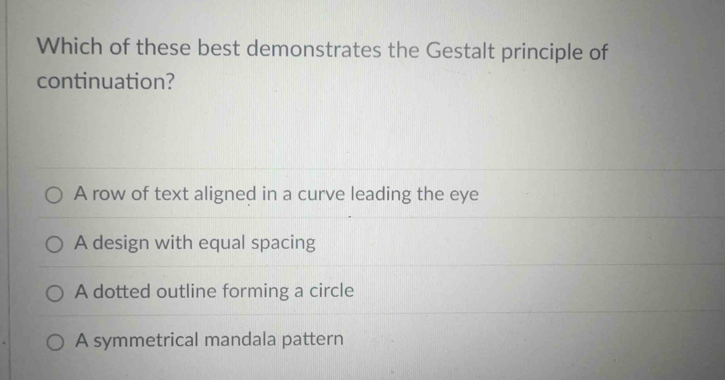 which of these best demonstrates the gestalt principle of continuation?…
