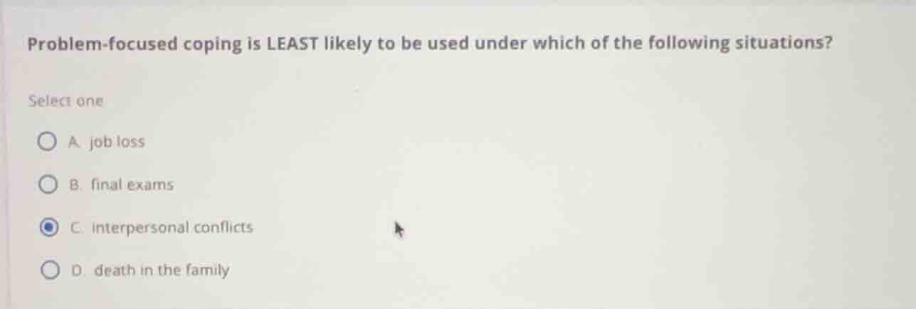 problem-focused coping is least likely to be used under which of the fo…