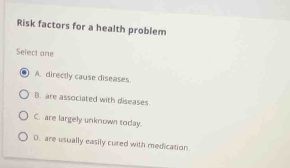 risk factors for a health problem select one a. directly cause diseases…